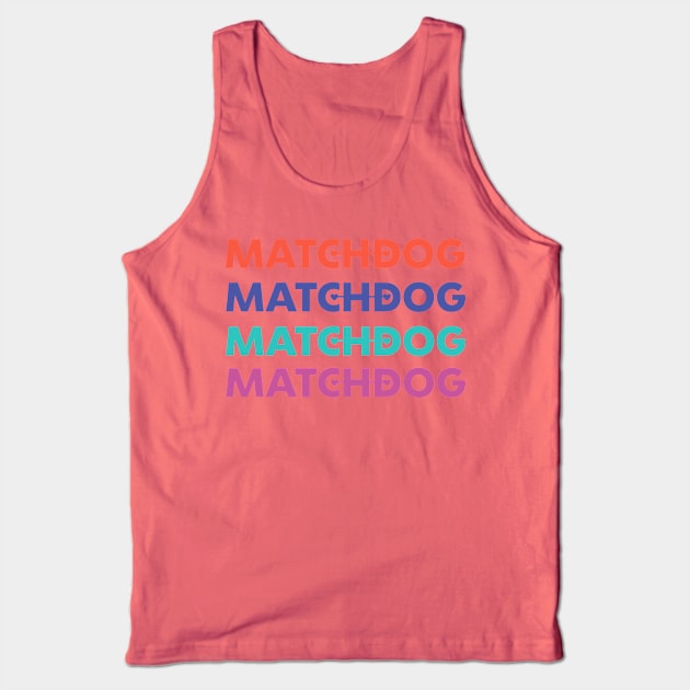 Matchdog list graphic Tank Top by matchdogrescue